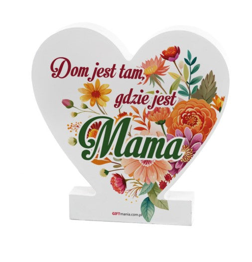 Drewniana tabliczka serce z podstawką wzbogacona lakierem UV z napisem "Dom jest tam gdzie jest Mama". 9,5x1,5x15 cm