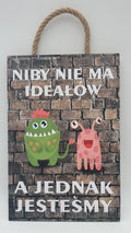 tabliczka/obraz do zawieszenia 20x30 NIBY NIE MA IDEAŁÓW....