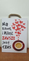 tabliczka/obraz do zawieszenia 20x15 NA KAWĘ I MIŁOŚĆ ZAWSZE JEST CZAS
