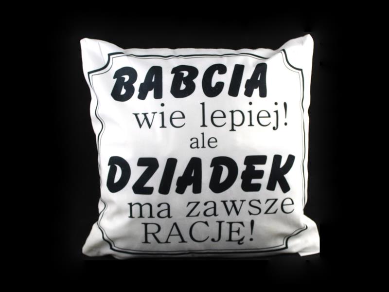 Poszewka  40x40 cm- BABCIA WIE LEPIEJ ALE DZIADEK MA ZAWSZE RACJĘ  SN49046-53P