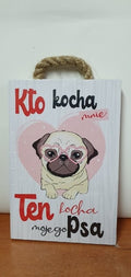 tabliczka/obraz do zawieszenia 10x15 KTO KOCHA MNIE TEN KOCHA MOJEGO PSA